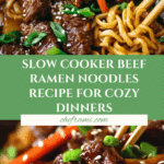 Slow Cooker Beef Ramen Noodles: An Amazing Ultimate Recipe